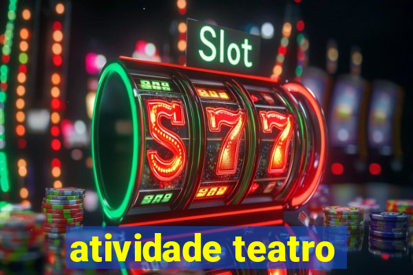 atividade teatro